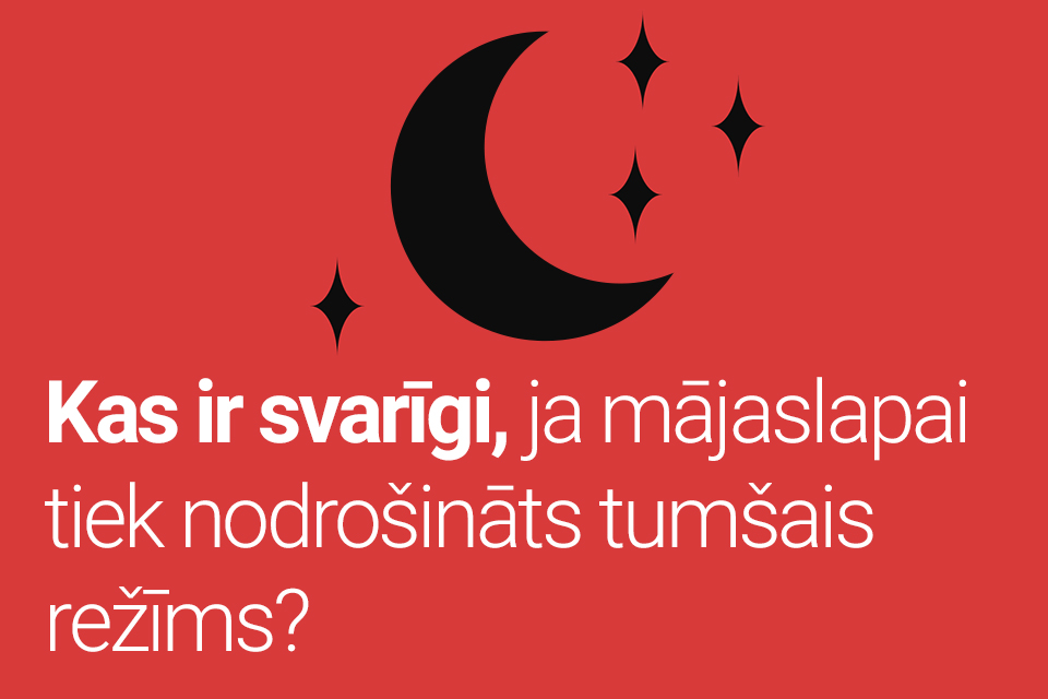 Kas ir svarīgi, ja mājaslapai tiek nodrošināts tumšais režīms?